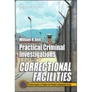 Practical Criminal Investigations in Correctional Facilities by Bell; William R., 9780849311949