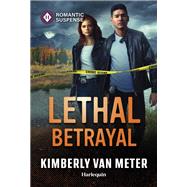 Lethal Betrayal by Kimberly Van Meter, 9781335471949