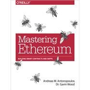 Mastering Ethereum by Antonopoulos, Andreas M.; Wood, Gavin, 9781491971949