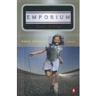 Emporium : Stories by Johnson, Adam (Author), 9780142001950