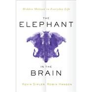 The Elephant in the Brain Hidden Motives in Everyday Life by Simler, Kevin; Hanson, Robin, 9780197551950