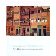 The Structure of the Ordinary Form and Control in the Built Environment by Habraken, N. J.; Teicher, Jonathan, 9780262581950