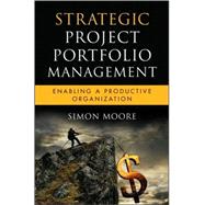 Strategic Project Portfolio Management Enabling a Productive Organization by Moore, Simon, 9780470481950
