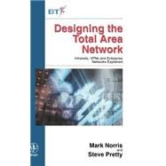 Designing the Total Area Network Intranets, VPN'S and Enterprise Networks Explained by Norris, Mark; Pretty, Steve, 9780471851950