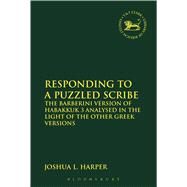 Responding to a Puzzled Scribe The Barberini Version of Habakkuk 3 Analysed in the Light of the Other Greek Versions by Harper, Joshua L.; Mein, Andrew; Camp, Claudia V., 9780567671950
