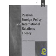Russian Foreign Policy and International Relations Theory by Pursiainen,Christer, 9780754611950
