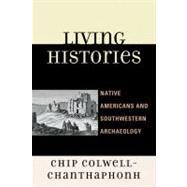 Living Histories Native Americans and Southwestern Archaeology by Colwell-chanthaphonh, Chip, 9780759111950