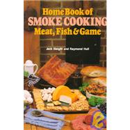 Home Book of Smoke Cooking Meat, Fish & Game by Sleight, Jack; Hull, Raymond, 9780811721950
