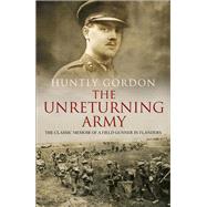 The Unreturning Army by Gordon, Huntly; Wheeler, Mortimer, Sir, 9780857501950