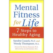 Mental Fitness for Life 7 Steps to Healthy Aging by Cusack, Sandra; Thompson, Wendy, 9780923521950