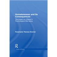 Homelessness and Its Consequences: The Impact on Children's Psychological Well-being by Downer,Rosemarie T., 9781138971950