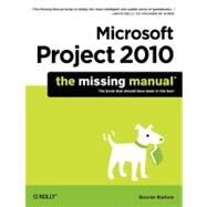 Microsoft Project 2010: The Missing Manual by Biafore, Bonnie, 9781449381950