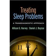 Treating Sleep Problems A Transdiagnostic Approach by Harvey, Allison G.; Buysse, Daniel J., 9781462531950