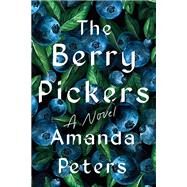 The Berry Pickers A Novel by Peters, Amanda, 9781646221950