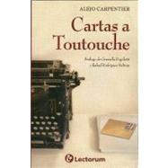 Cartas a Toutouche / Letters to Toutouche by Carpentier, Alejo, 9786074571950