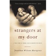 Strangers at My Door A True Story of Finding Jesus in Unexpected Guests by WILSON-HARTGROVE, JONATHAN, 9780307731951