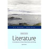 Literature An Introduction to Fiction, Poetry, Drama, and Writing, Compact Edition by Kennedy, X. J.; Gioia, Dana, 9780321971951