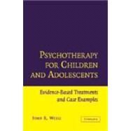Psychotherapy for Children and Adolescents: Evidence-Based Treatments and Case Examples by John R. Weisz, 9780521571951