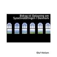 Bidrag Til Oplysning Om Sysselinddelingen I Danmark by Nielsen, Oluf, 9780554931951