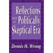 Reflections on a Politically Skeptical Era by Wrong,Dennis, 9780765801951