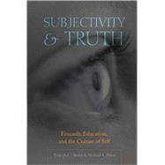 Subjectivity and Truth : Foucault, Education, and the Culture of the Self by Besley, Tina; Peters, Michael A., 9780820481951