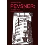 Pevsner: The BBC Years: Listening to the Visual Arts by Games,Stephen, 9781409461951