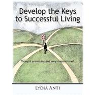 Develop the Keys to Successful Living by Anti, Lydia, 9781450261951