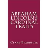 Abraham Lincoln's Cardinal Traits by Beardslee, Clark S., 9781503271951