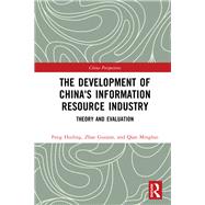 The Development of China's Information Resource Industry by Feng, Huiling; Zhao, Guojun; Qian, Minghui, 9781138331952