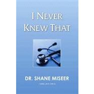 I Never Knew That by Miseer, Shane, 9781425121952
