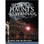 Historic Haunts of Savannah by Harris, Michael; Sickler, Linda, 9781626191952