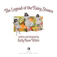 The Legend of the Fairy Stones by White, Kelly Anne, 9781642791952