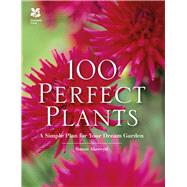 100 Perfect Plants A Simple Plan for Your Dream Garden by Akeroyd, Simon, 9781909881952