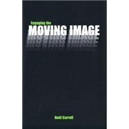Engaging the Moving Image by Nol Carroll; With a foreword by George M. Wilson, 9780300091953