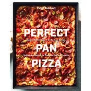 Perfect Pan Pizza Square Pies to Make at Home, from Roman, Sicilian, and Detroit, to Grandma Pies and Focaccia [A Cookbook] by Reinhart, Peter, 9780399581953
