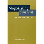 Negotiating Consent in Psychotherapy by O'Neill, Patrick, 9780814761953