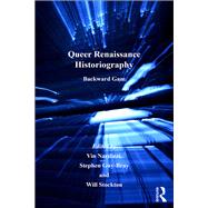 Queer Renaissance Historiography: Backward Gaze by Nardizzi,Vin, 9781138251953