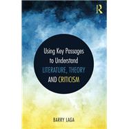 Literary Theory and Criticism: Using Key Passages to Understand Literature and Culture by Laga; Barry, 9781138561953