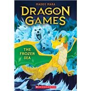 The Frozen Sea (Dragon Games #2) by Mara, Maddy, 9781338851953