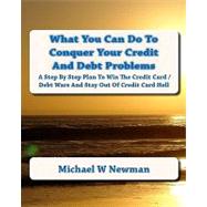 What You Can Do to Conquer Your Credit and Debt Problems by Newman, Michael W., 9781442181953