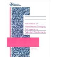 Inactivation of Waterborne Emerging Pathogens by Selected Disinfectants by Jacangelo, Joseph G.; Patania, Nancy L.; Trussell, R. Rhodes; Haas, Charles N.; Gerba, Charles, 9781583211953