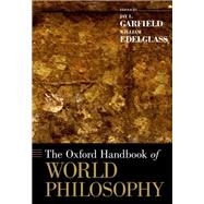 The Oxford Handbook of World Philosophy by Garfield, Jay L.; Edelglass, William, 9780199351954