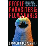 People, Parasites, and Plowshares: Learning from Our Body's Most Terrifying Invaders by Despommier, Dickson D., 9780231161954
