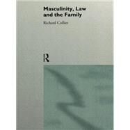 Masculinity, Law and Family by Collier,Richard, 9780415091954