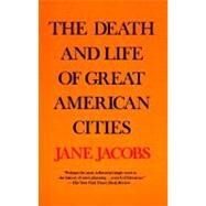The Death and Life of Great American Cities by JACOBS, JANE, 9780679741954