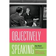 Objectively Speaking Ayn Rand Interviewed by Podritske, Marlene; Schwartz, Peter, 9780739131954