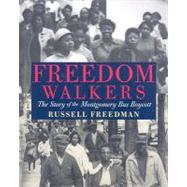 Freedom Walkers The Story of the Montgomery Bus Boycott by Freedman, Russell, 9780823421954