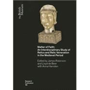 Matter of Faith: An Interdisciplinary Study of Relics and Relic Veneration in the Medieval Period by Robinson, James; De Beer, Lloyd; Harnden, Anna, 9780861591954