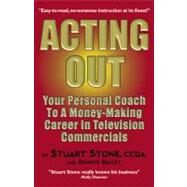 Acting Out : Your Personal Coach to a Money-Making Career in Television Commercials by Stone, Stuart, 9780972301954