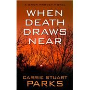 When Death Draws Near by Parks, Carrie Stuart, 9781410491954